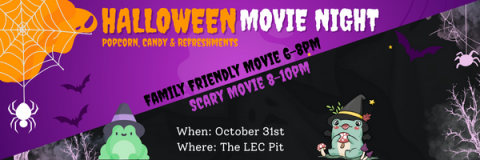 Alt text: On a bright orange and purple Halloween background there are images of pumpkins, ghosts, spiders, and bats with text that reads: "Halloween Movie Night. Join us for a spooktacular family friendly movie! Followed by a scary movie! Popcorn, candy and refreshments. Don't forget to vote for which movie you want to see! When: October 31st. Where: The LEC Pit. Time: 6-8 PM."