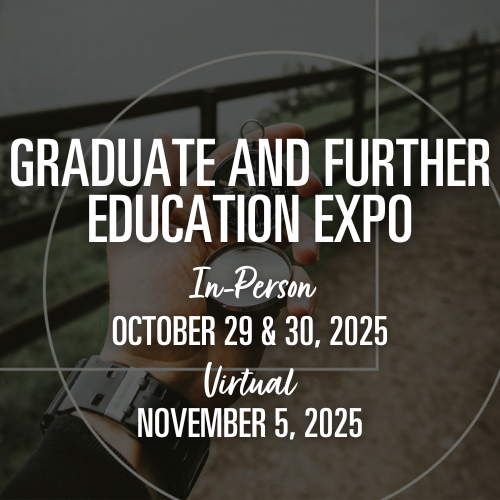 Graduate and further education expo, in-person October29 & 30, 2025, Virtual November 5, 2025.