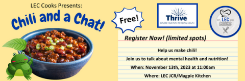 a yellow poster with LEC cooks and Thrive logo on the upper corners, which reads' LEC cooks presents: Chili and a chat- register on SEP. Join us in making chili (vegetarian and non-vegetarian options for all) Date 13th November 2023 Location: LEC JCR/Magpie Time: 11AM. (vegetarian and non-vegetarian options for all) Date: November 13, 2023 Location: the LEC JCR/Magpie Time: 11 AM  LEC invites you to join us (for free!) for an opportunity to enhance your cooking skills while enjoying food, community and an interesting discussion ﻿with a nutritionist who specializes in Mental Health and Nutrition.' followed by a photograph of chili and toad in the background.