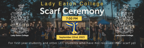 A graphic where the background is a picture of last year's scarf ceremony. The text reads Lady Eaton College Scarf Ceremony 7PM September 22nd 2023. For first year students and other LEC students who have not recieved their scarf yet.