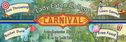 A graphic with pictures of LEC in the background with various graphics and headings depicting axe throwing, lawn games, bucket dunk and free food. The main text reads Lady Eaton College Carnival, Friday September 22nd 2-5pm in the South Field