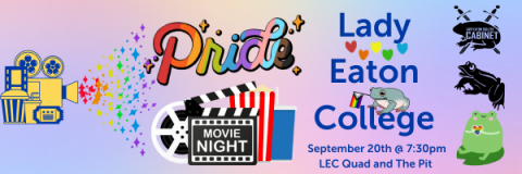 A rainbow graphic with text reading "Lady Eaton College Pride Movie Night. Spetmeber 20th @7:30pm South Field and The Pit