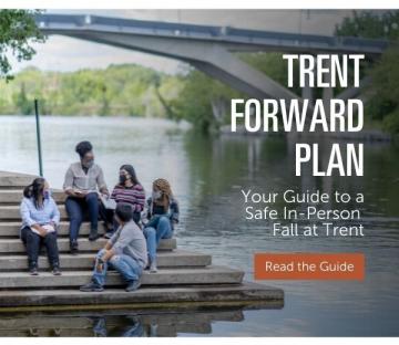 Trent Forward Plan. Your Guide to a Safe In-Person Fall at Trent. Read the Guide