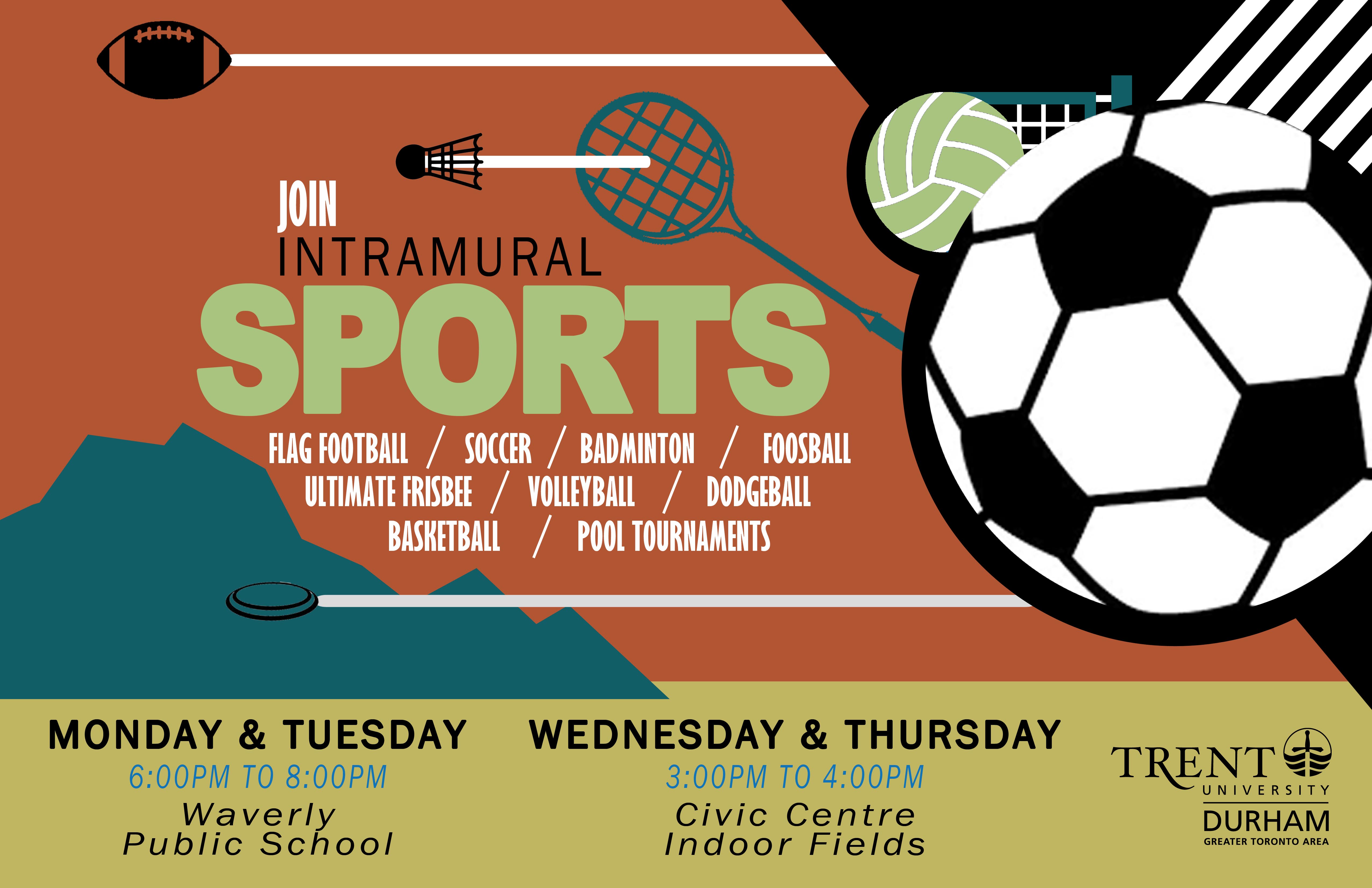 Intramural Sports, Monday and Tuesday 6pm to 8pm at Waverly P.S., Wednesday and Thursday 3pm to 4pm at the Civic Centre