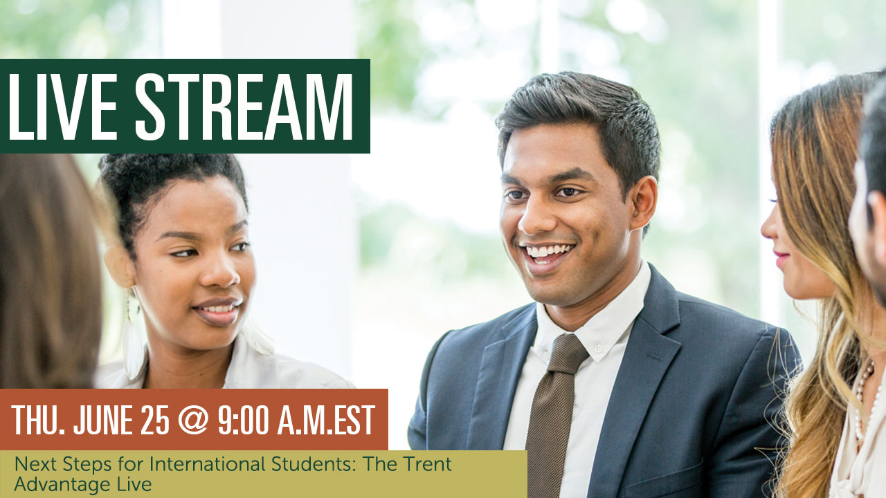 Your Next Steps for International Students: The Trent Advantage Live