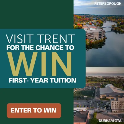 Visit Trent for the chance to win first-year tuition. Enter to win.
