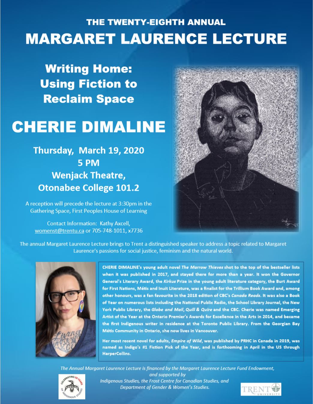 Writing Home: Using Fiction to Reclaim Space - Award-winning author Cherie Dimaline delivers the 28th annual Maragret Laurence Lecture on Thursday, March 19, 2020 at 5:00 pm in Wenjack Theatre, Otonabee College 101.2. A reception will precede the lecture at 3:30 pm in the Gathering Space, First Peoples House of Learning.