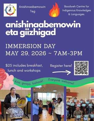 Text that reads: Anishinaabemowin eta gizzhigad - immersion day- May 29, 2026, 7am to 3pm. $25. Blue background with 3 images side by side of a woman with an Indigenous drum, people playing a game standing up touching their noses, a group of people with certificates smiling.