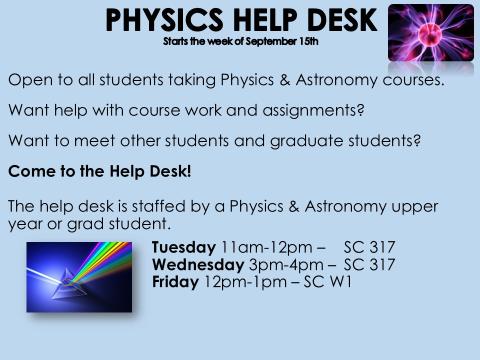 PHYS Help Desk - Tuesday 11am-12pm in SC 317, Wednesday 3pm-4pm in SC 317 and Friday 12pm-1pm in SC W1