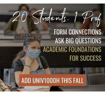 20 Students, 1 Prof. Form Connections, Ask Big Questions. Academic Foundations for Success. Add UNIV1000H This Fall