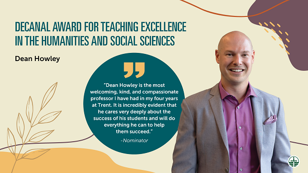 ""Fall themed poster featuring Dean Howley and the quote 'Dean Howley is the most welcoming, kind and compassionate professor I have had in my four years at Trent. It is incredible evident that he cares very deeply about the success of his students and will do everything he can to help them succeed.'"