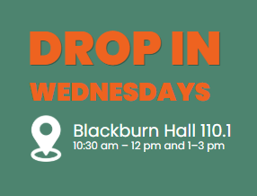 Drop in Wednesdays, Blackburn hall 110.1. 10:30 to 12 pm and 1 pm to 3 pm.